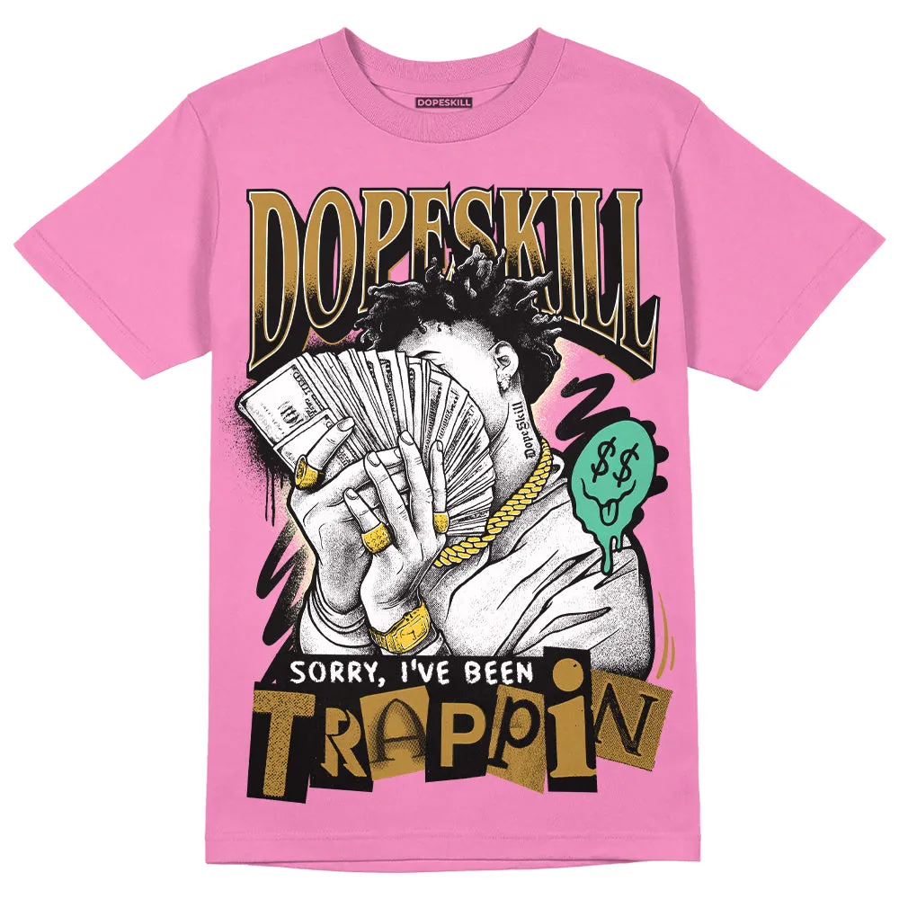Dunk Playful Pink Multi Color Bronzine Clear Jade Luminous Green DopeSkill Pink T-shirt Sorry I've Been Trappin Graphic sold by DopeSkill
