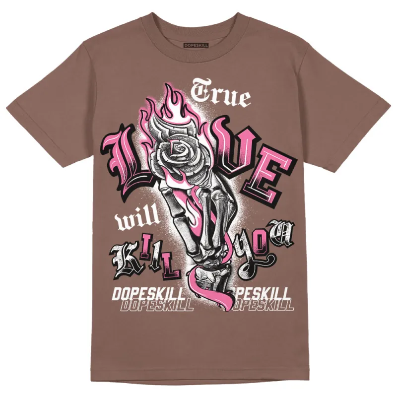 Dunk Smokey Mauve Playful Pink White Brown DopeSkill Brown Savana T-shirt True Love Will Kill You Graphic sold by DopeSkill