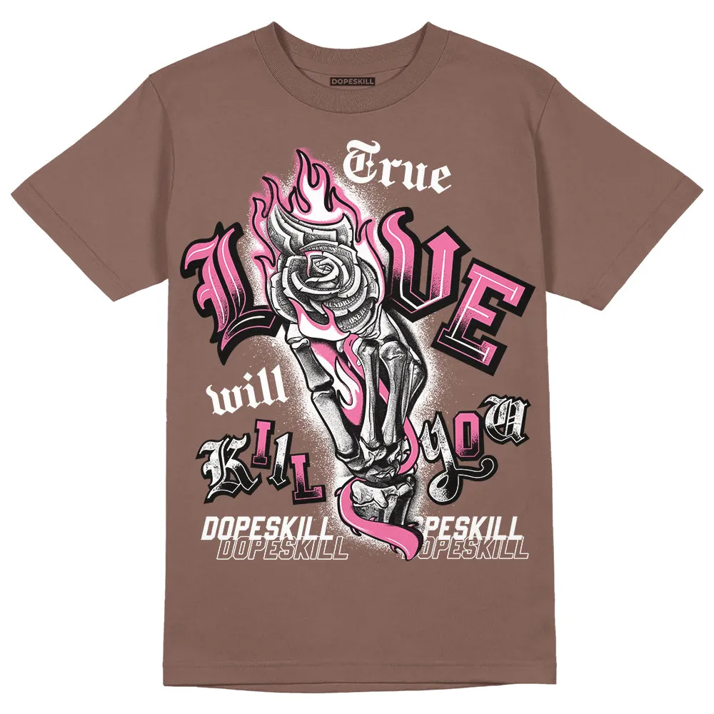 Dunk Smokey Mauve Playful Pink White Brown DopeSkill Brown Savana T-shirt True Love Will Kill You Graphic sold by DopeSkill