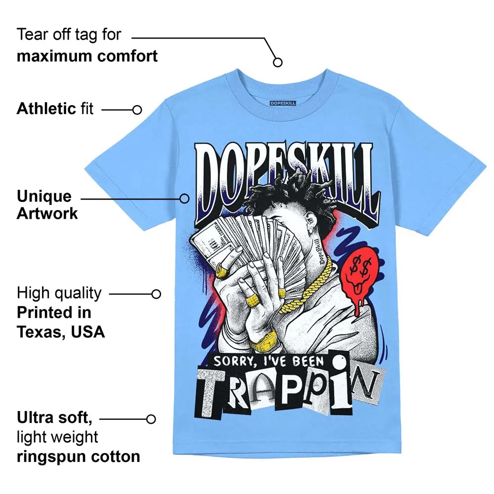 Dunk White Polar Blue DopeSkill University Blue T-shirt Sorry I've Been Trappin Graphic sold by DopeSkill product image thumbnail 2