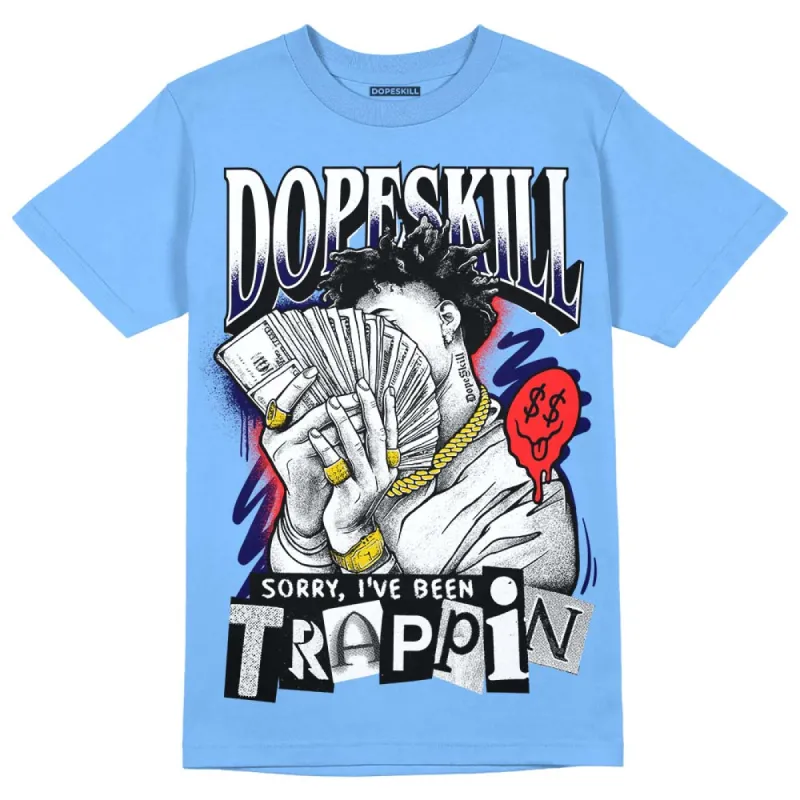 Dunk White Polar Blue DopeSkill University Blue T-shirt Sorry I've Been Trappin Graphic sold by DopeSkill