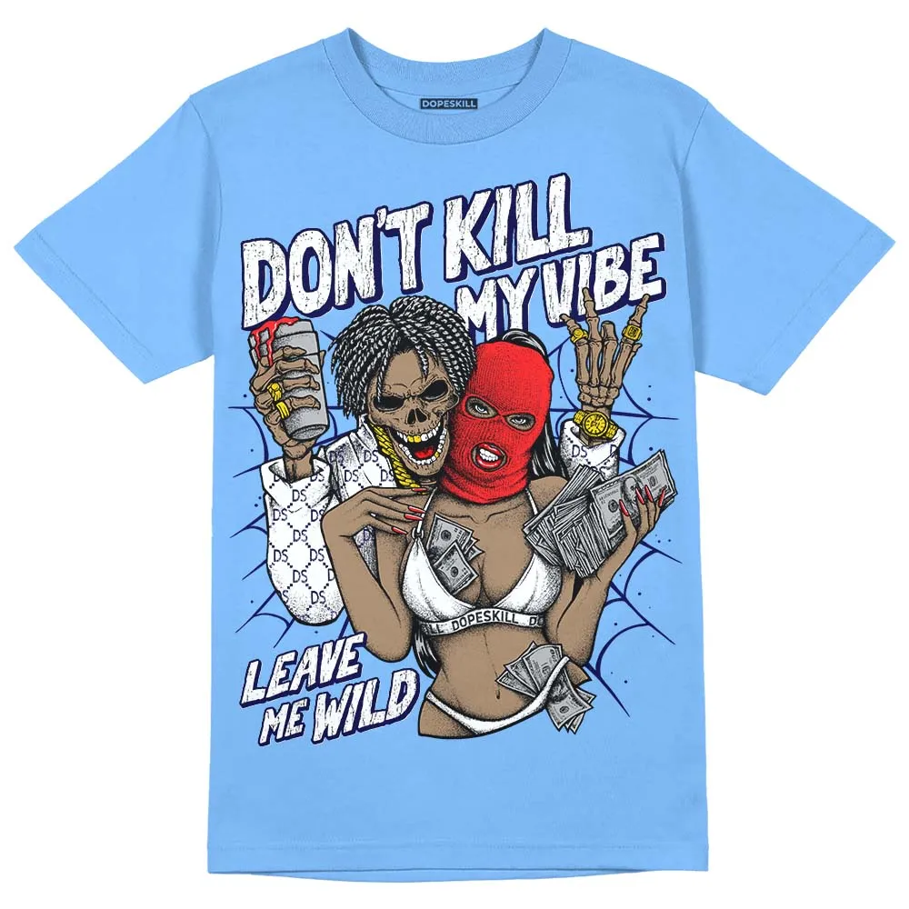 Dunk White Polar Blue DopeSkill University Blue T-shirt Don't Kill My Vibe Graphic sold by DopeSkill