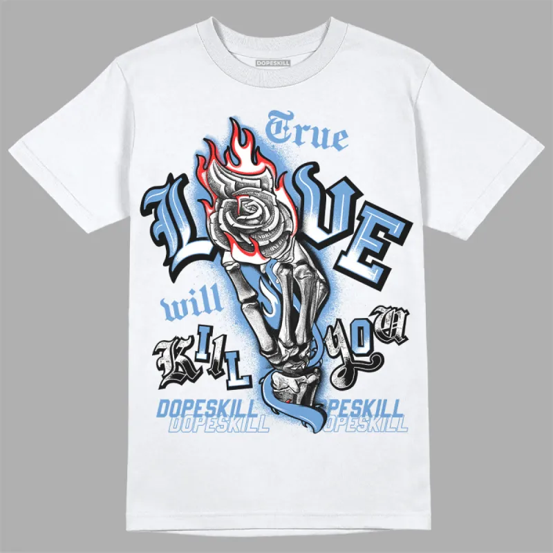 Dunk White Polar Blue DopeSkill T-Shirt True Love Will Kill You Graphic sold by DopeSkill