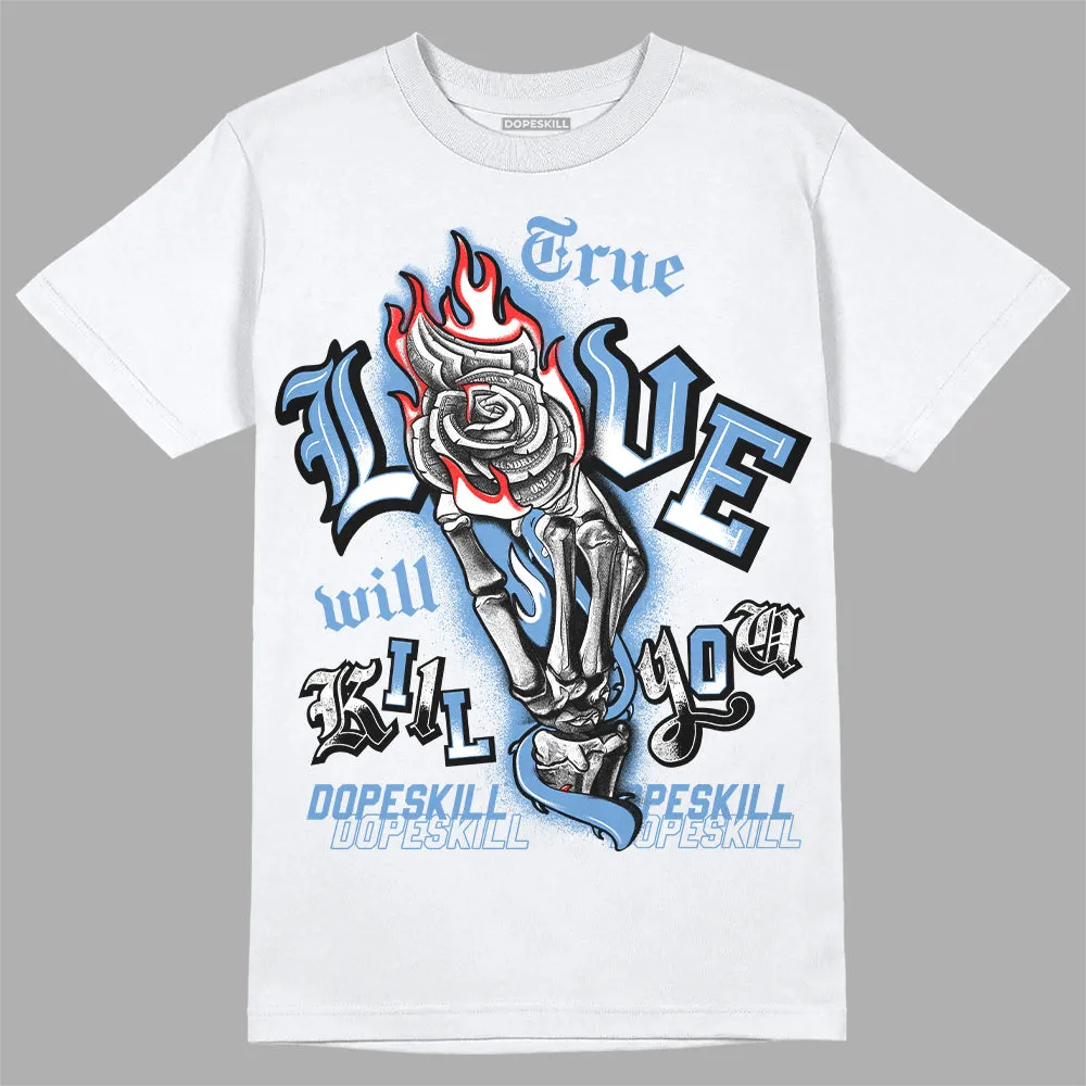 Dunk White Polar Blue DopeSkill T-Shirt True Love Will Kill You Graphic sold by DopeSkill