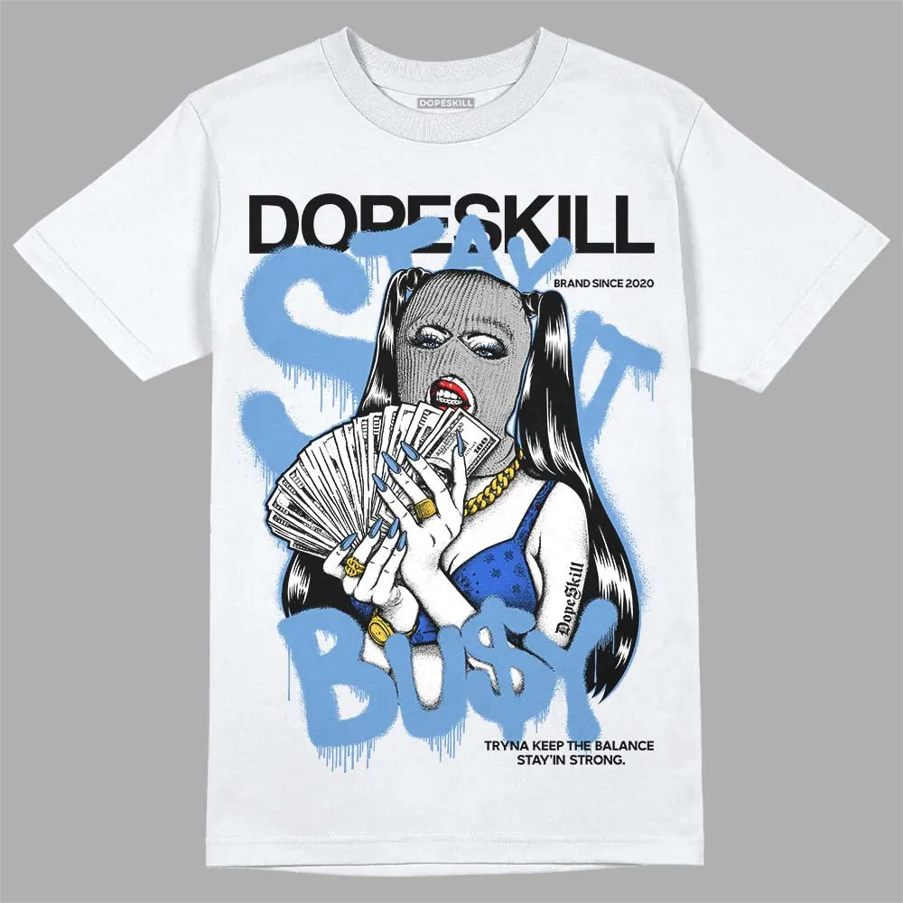 Dunk White Polar Blue DopeSkill T-Shirt Stay It Busy Graphic sold by DopeSkill