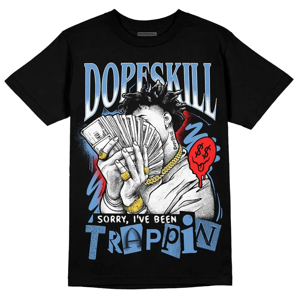 Dunk White Polar Blue DopeSkill T-Shirt Sorry I've Been Trappin Graphic sold by DopeSkill product image thumbnail 2