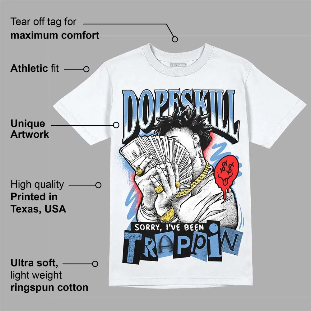 Dunk White Polar Blue DopeSkill T-Shirt Sorry I've Been Trappin Graphic sold by DopeSkill product image thumbnail 3