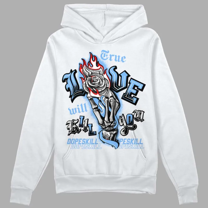 Powder Blue 9s DopeSkill Hoodie Sweatshirt True Love Will Kill You Graphic sold by DopeSkill