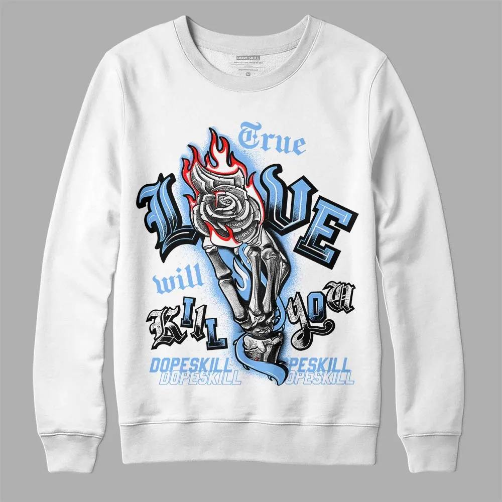 Powder Blue 9s DopeSkill Sweatshirt True Love Will Kill You Graphic sold by DopeSkill
