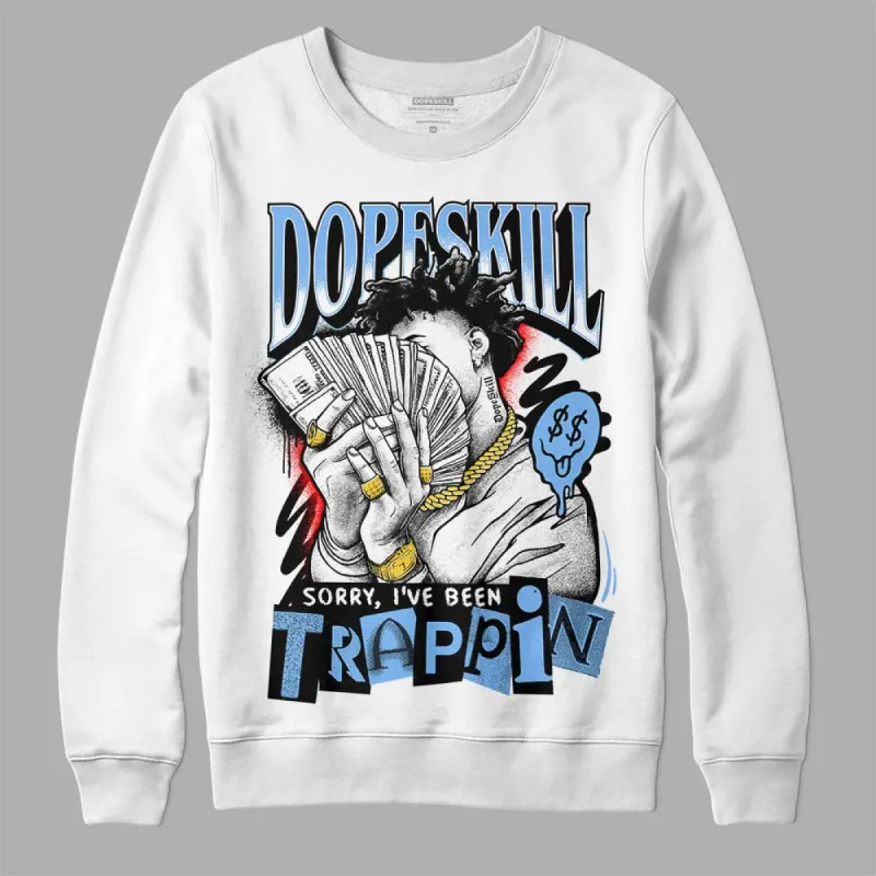 Powder Blue 9s DopeSkill Sweatshirt Sorry I've Been Trappin Graphic sold by DopeSkill