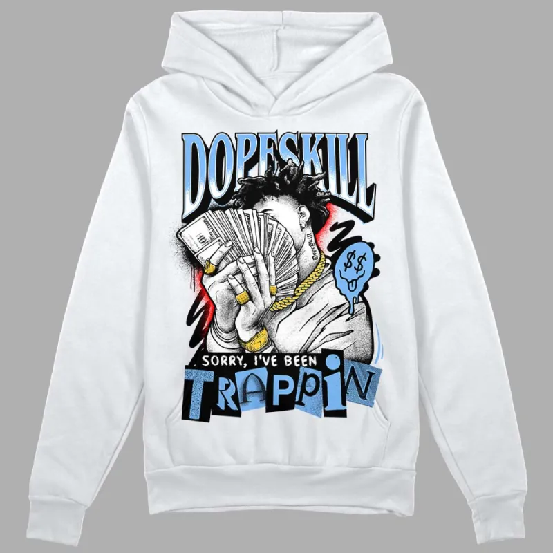 Powder Blue 9s DopeSkill Hoodie Sweatshirt Sorry I've Been Trappin Graphic sold by DopeSkill