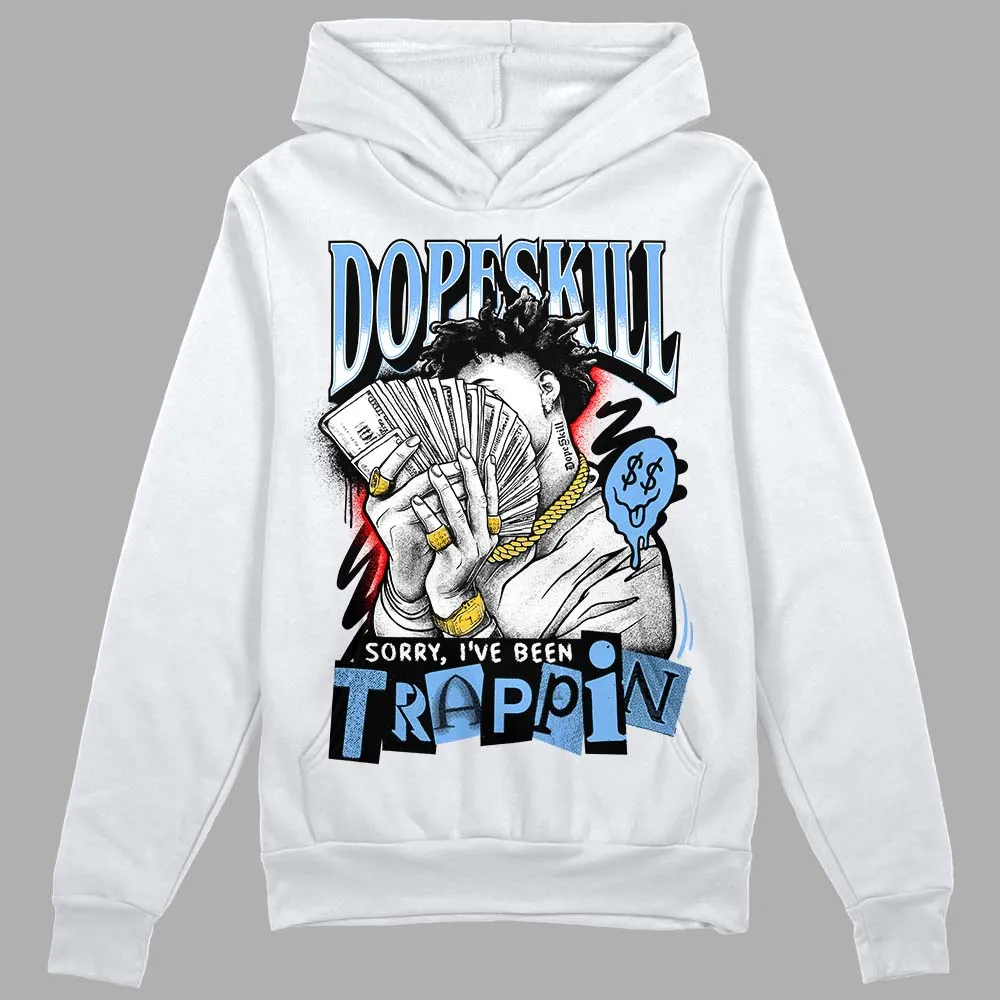 Powder Blue 9s DopeSkill Hoodie Sweatshirt Sorry I've Been Trappin Graphic sold by DopeSkill