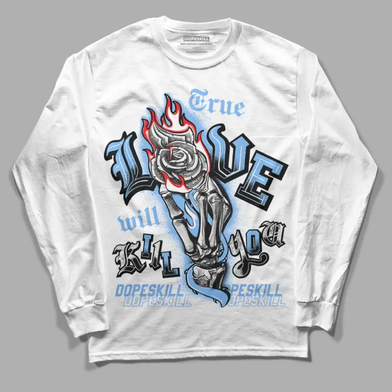 Powder Blue 9s DopeSkill Long Sleeve T-Shirt True Love Will Kill You Graphic sold by DopeSkill