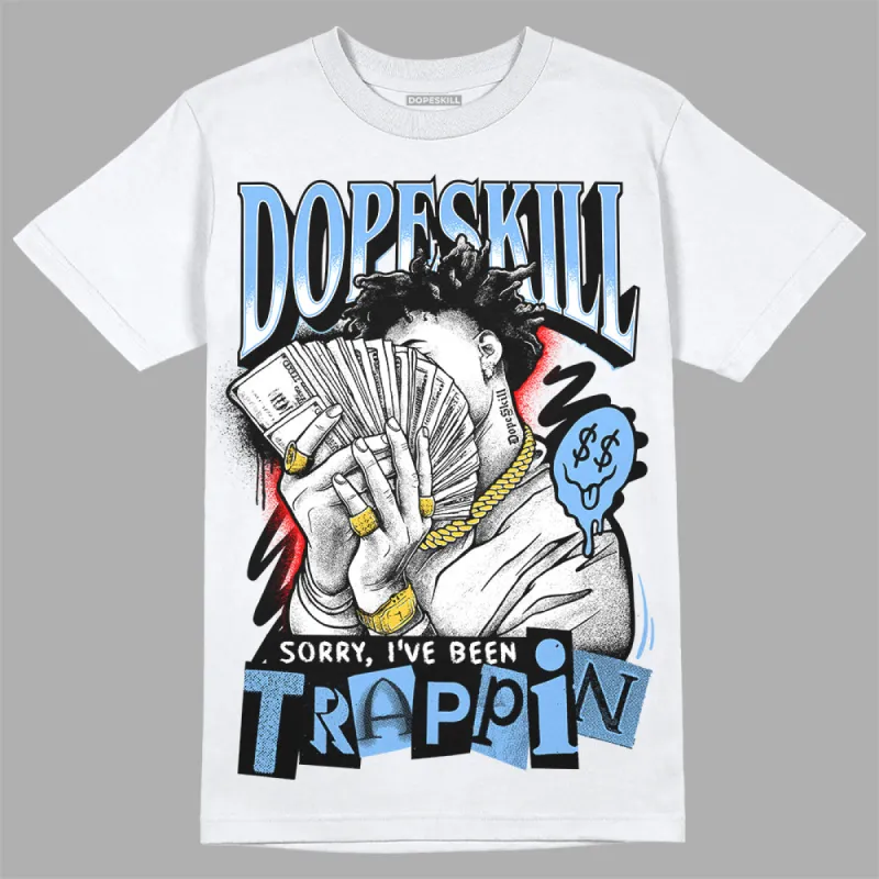 Powder Blue 9s DopeSkill T-Shirt Sorry I've Been Trappin Graphic sold by DopeSkill