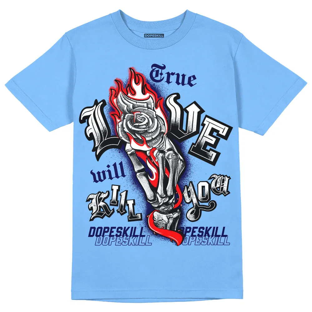 Powder Blue 9s DopeSkill Sky Blue T-shirt True Love Will Kill You Graphic sold by DopeSkill