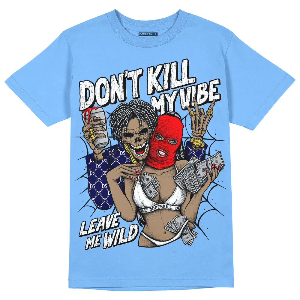 Powder Blue 9s DopeSkill Sky Blue T-shirt Don't Kill My Vibe Graphic sold by DopeSkill