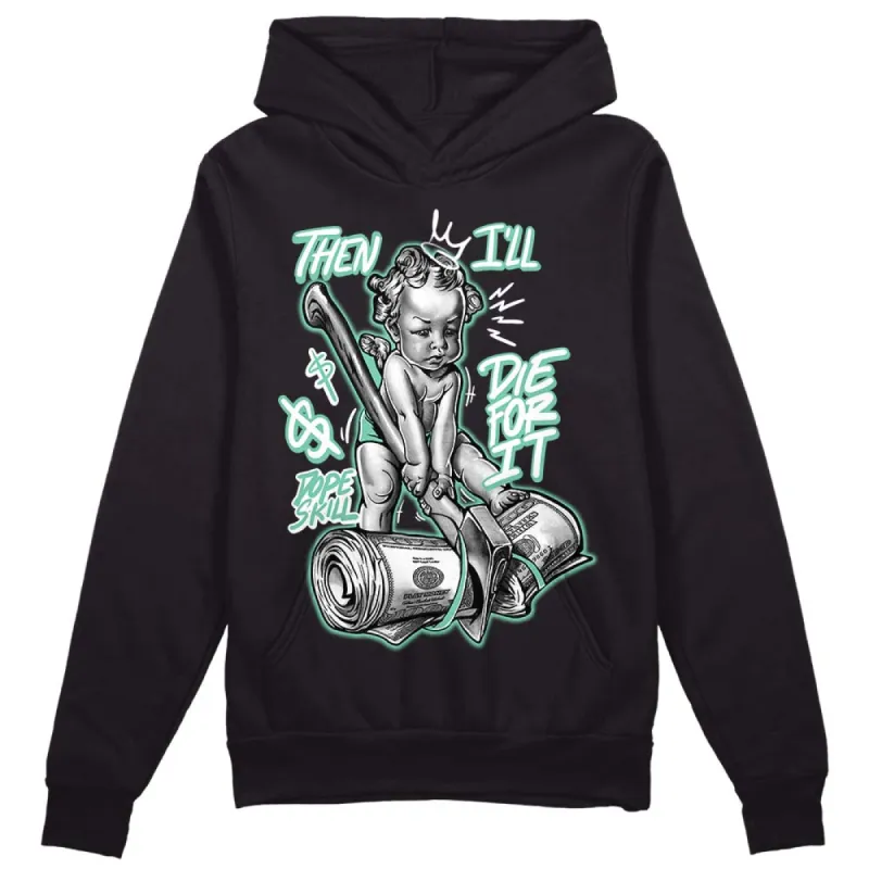 Green Glow 3s DopeSkill Hoodie Sweatshirt Then I'll Die For It Graphic sold by DopeSkill