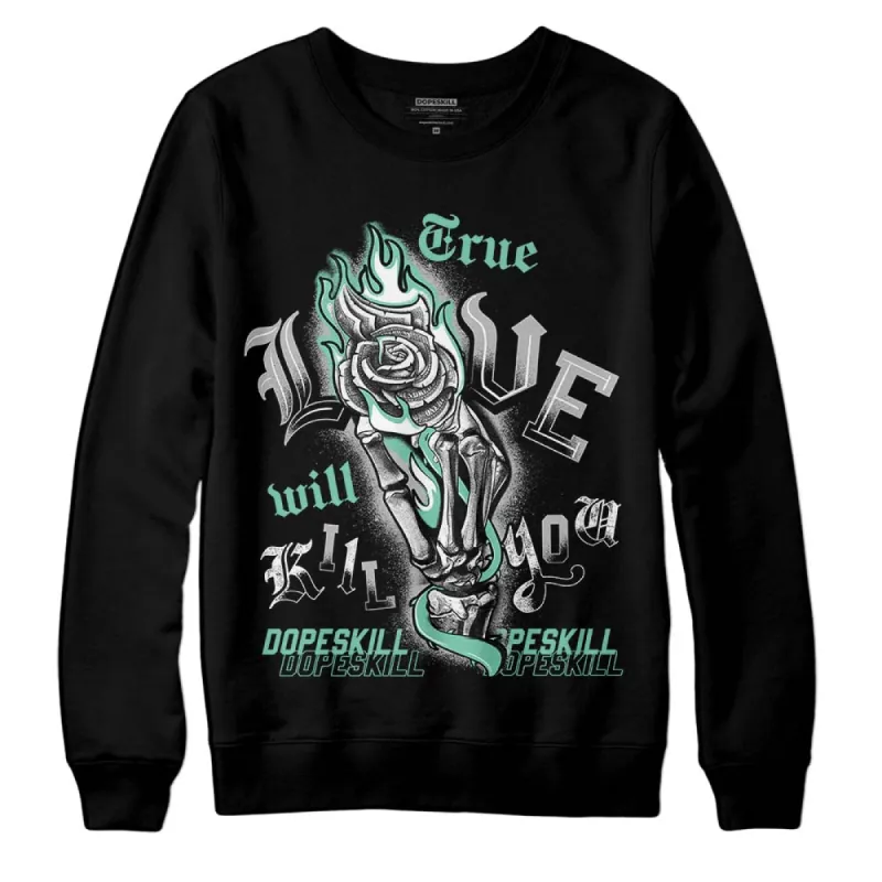Green Glow 3s DopeSkill Sweatshirt True Love Will Kill You Graphic sold by DopeSkill