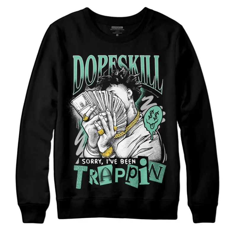 Green Glow 3s DopeSkill Sweatshirt Sorry I've Been Trappin Graphic sold by DopeSkill