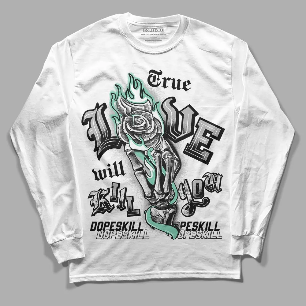 Green Glow 3s DopeSkill Long Sleeve T-Shirt True Love Will Kill You Graphic sold by DopeSkill product image thumbnail 2