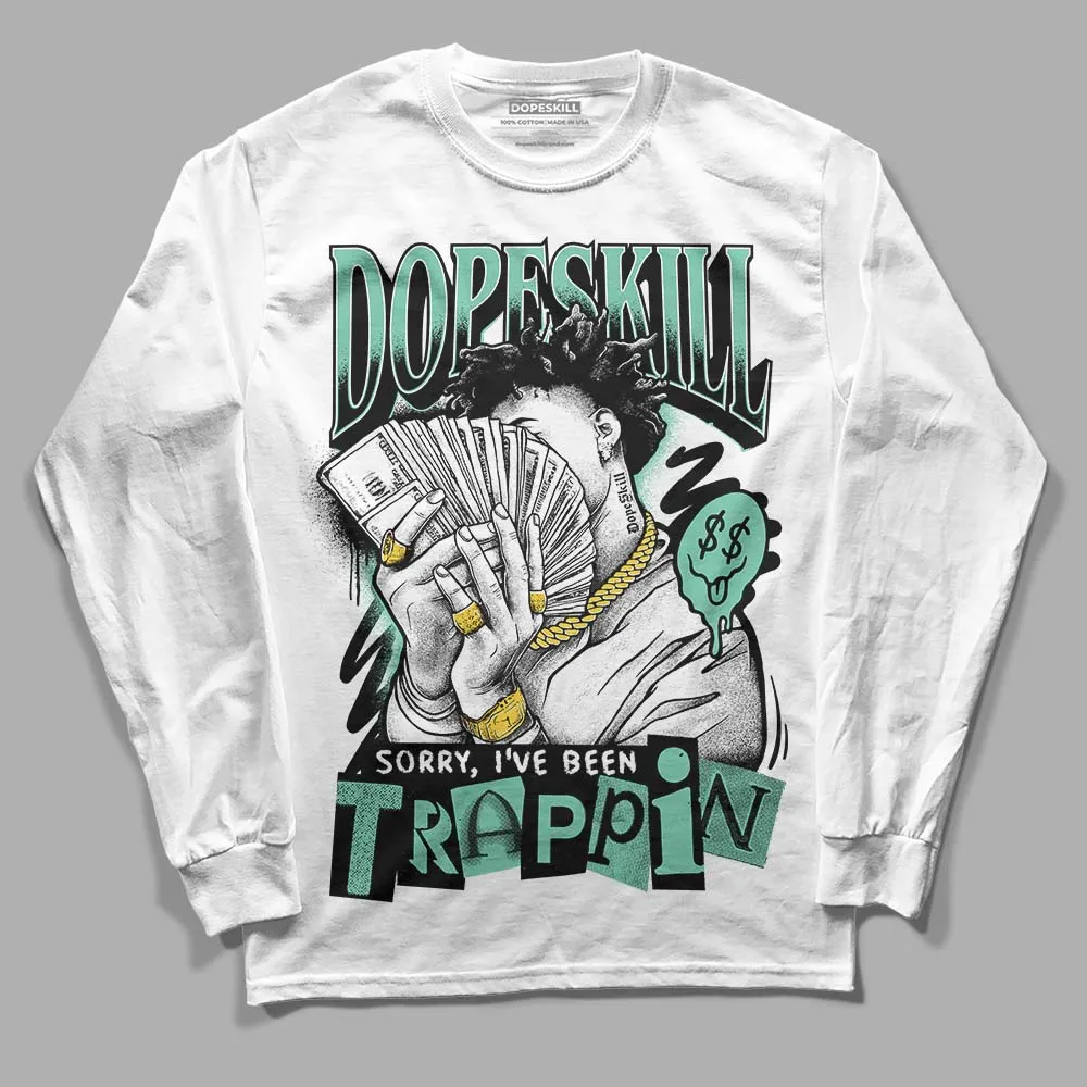 Green Glow 3s DopeSkill Long Sleeve T-Shirt Sorry I've Been Trappin Graphic sold by DopeSkill product image thumbnail 2