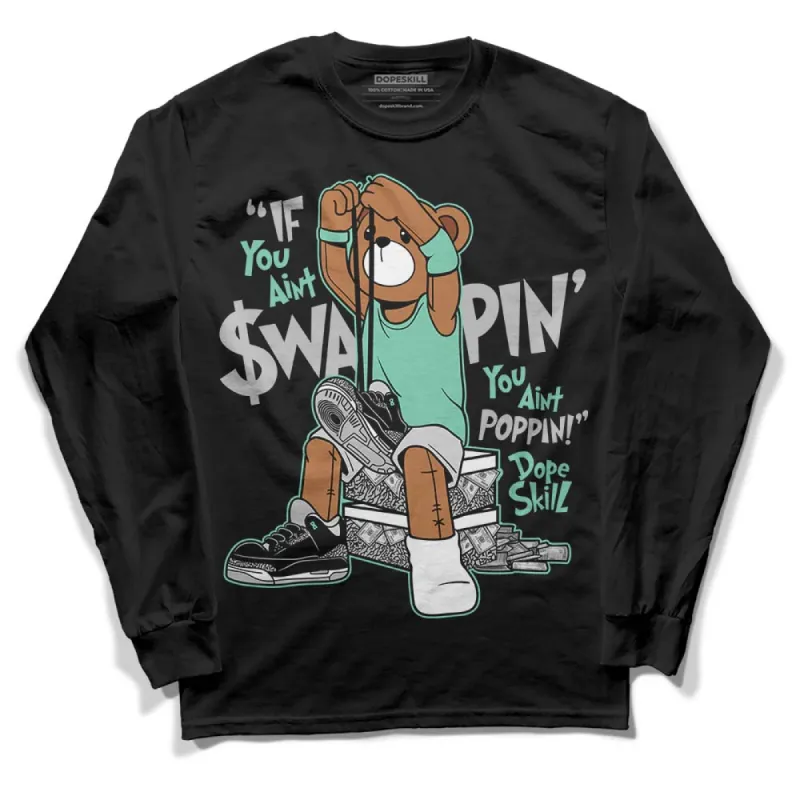 Green Glow 3s DopeSkill Long Sleeve T-Shirt If You Aint Graphic sold by DopeSkill