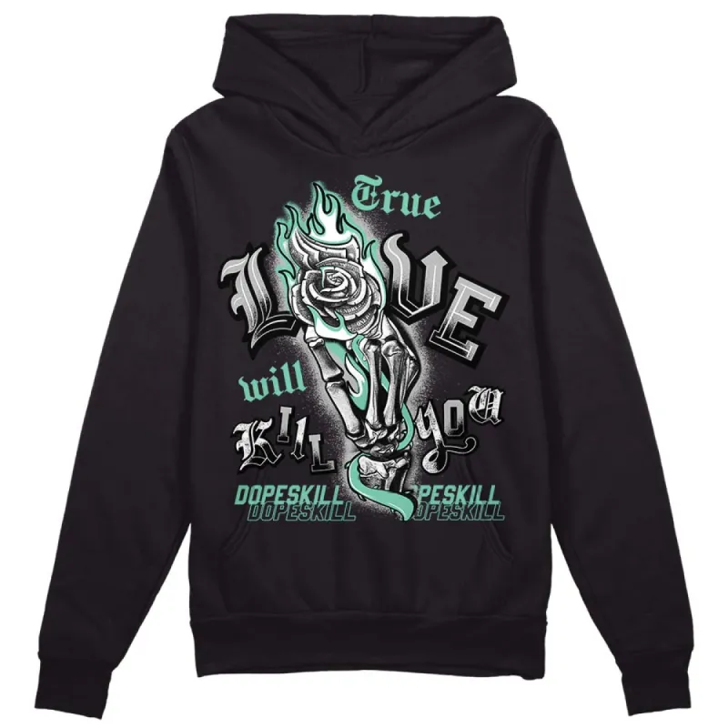 Green Glow 3s DopeSkill Hoodie Sweatshirt True Love Will Kill You Graphic sold by DopeSkill