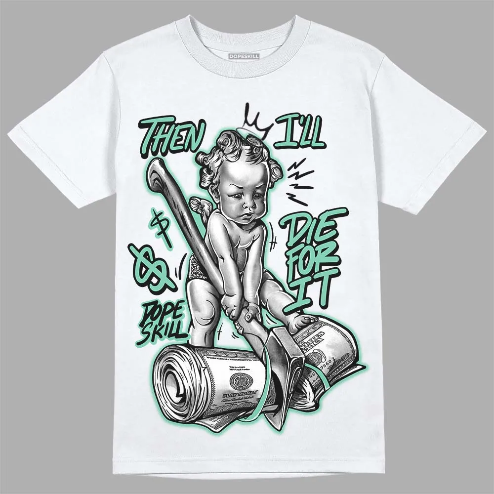 Green Glow 3s DopeSkill T-Shirt Then I'll Die For It Graphic sold by DopeSkill product image thumbnail 2