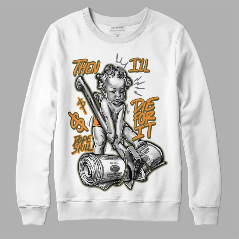 Olive 5s DopeSkill Sweatshirt Then I'll Die For It Graphic sold by DopeSkill