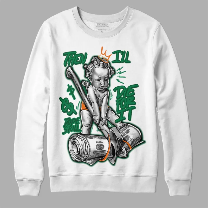 Green Collection DopeSkill Sweatshirt Then I'll Die For It Graphic sold by DopeSkill