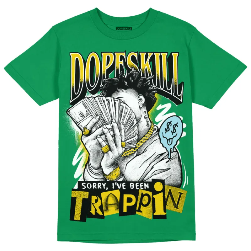 Lucky Green 5s DopeSkill Green T-shirt Sorry I've Been Trappin Graphic sold by DopeSkill