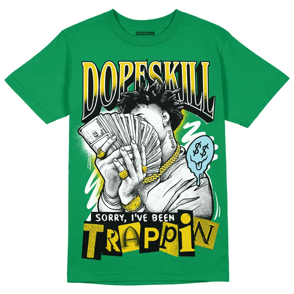 Lucky Green 5s DopeSkill Green T-shirt Sorry I've Been Trappin Graphic sold by DopeSkill