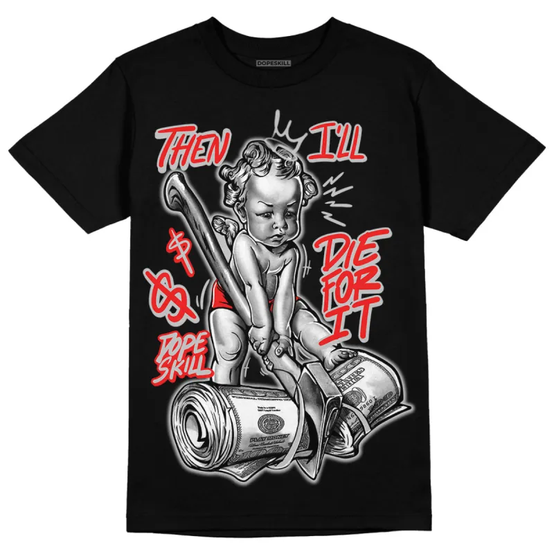 AJ Spizike Bred DopeSkill T-Shirt Then I'll Die For It Graphic sold by DopeSkill