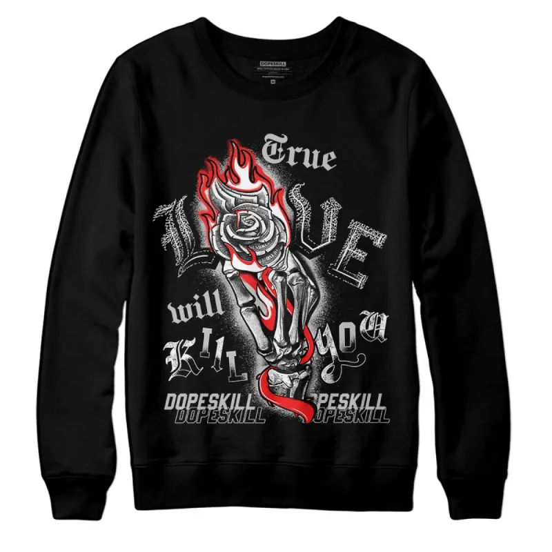 AJ Spizike Bred DopeSkill Sweatshirt True Love Will Kill You Graphic sold by DopeSkill