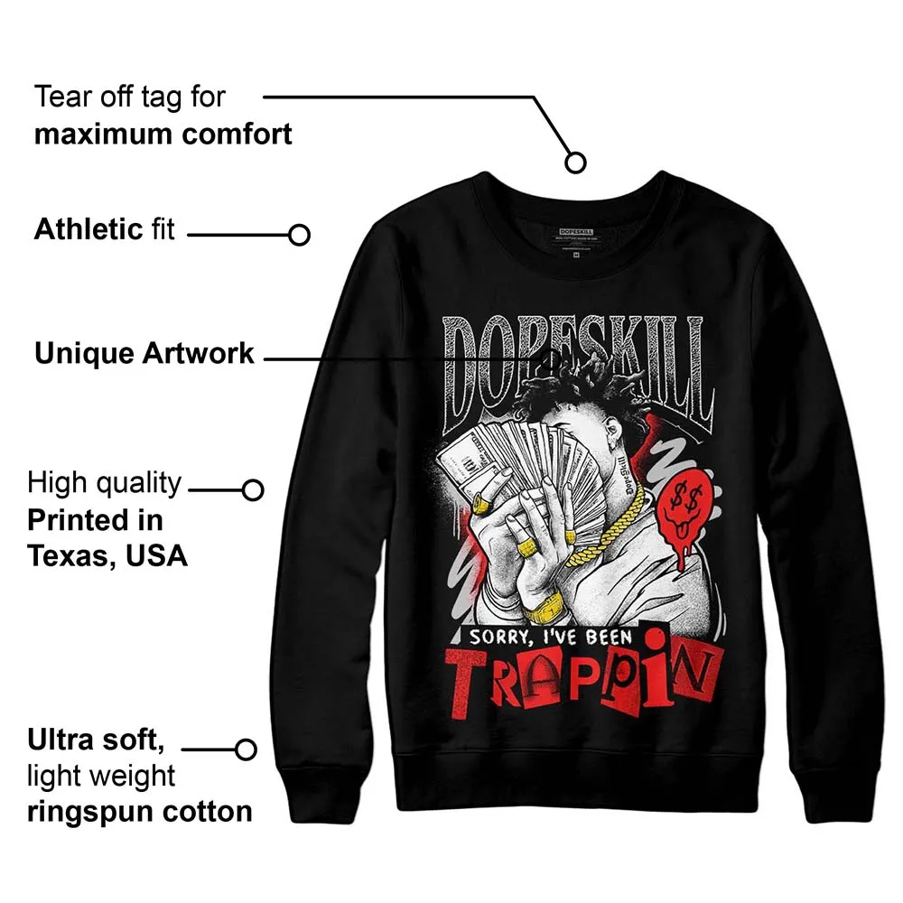 AJ Spizike Bred DopeSkill Sweatshirt Sorry I've Been Trappin Graphic sold by DopeSkill product image thumbnail 3
