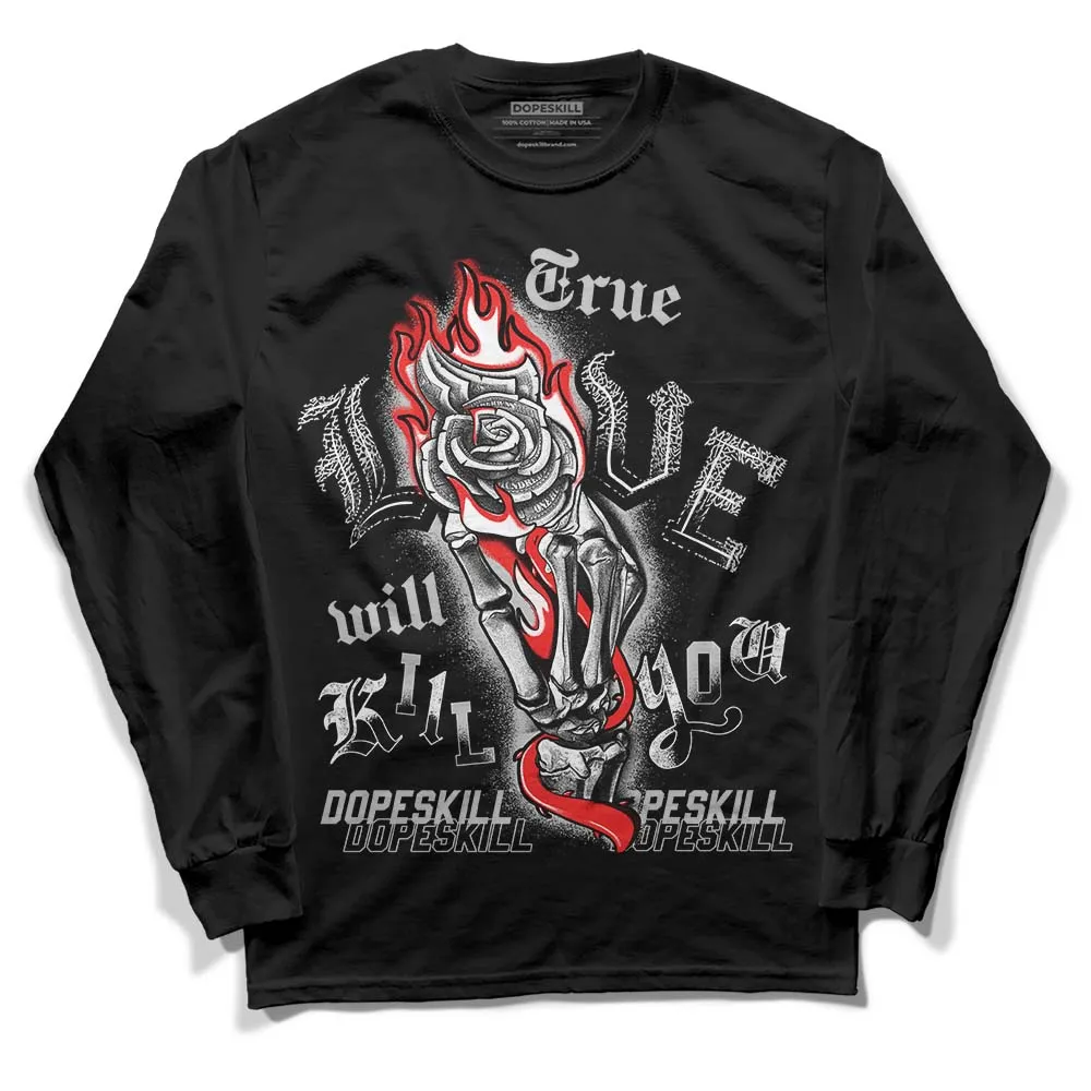 AJ Spizike Bred DopeSkill Long Sleeve T-Shirt True Love Will Kill You Graphic sold by DopeSkill