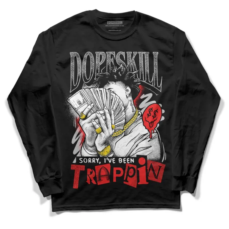 AJ Spizike Bred DopeSkill Long Sleeve T-Shirt Sorry I've Been Trappin Graphic sold by DopeSkill
