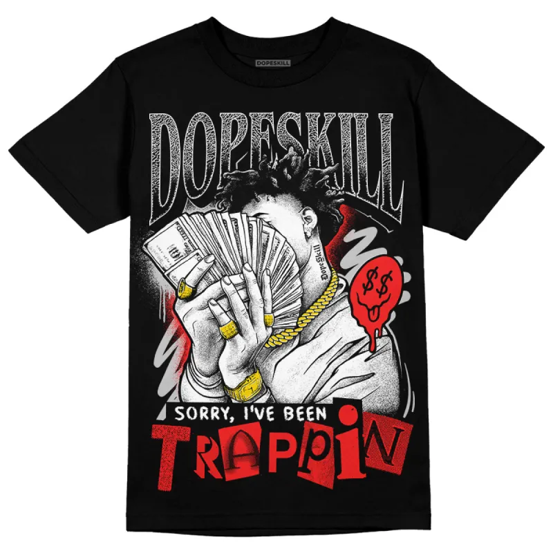 AJ Spizike Bred DopeSkill T-Shirt Sorry I've Been Trappin Graphic sold by DopeSkill