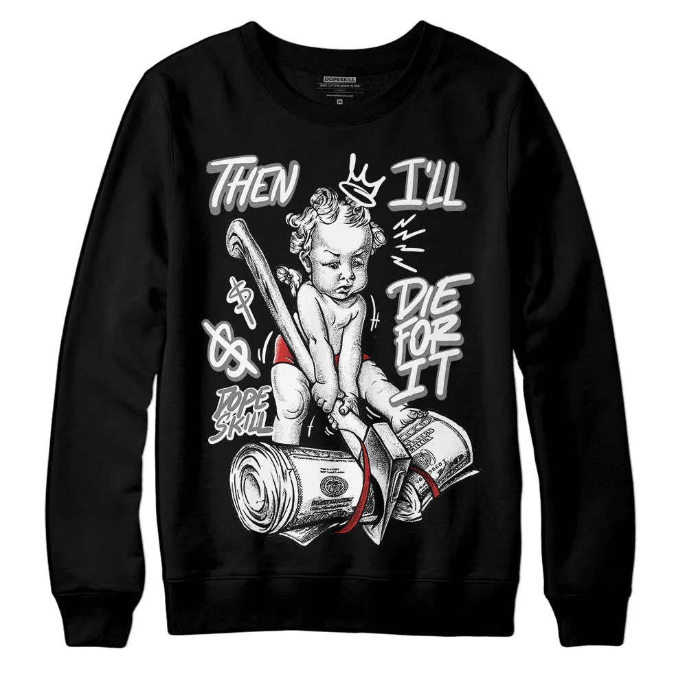 "Black/White" 1s DopeSkill Sweatshirt Then I'll Die For It Graphic sold by DopeSkill