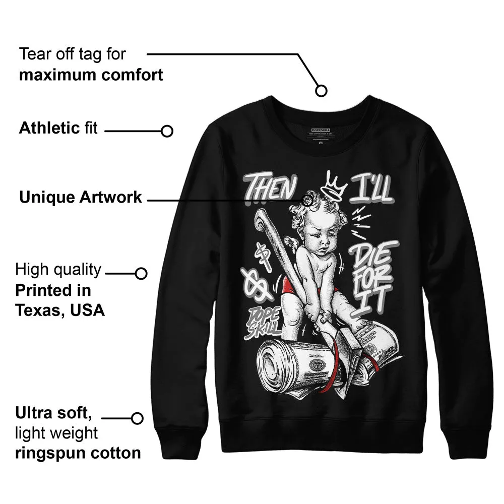 "Black/White" 1s DopeSkill Sweatshirt Then I'll Die For It Graphic sold by DopeSkill product image thumbnail 3