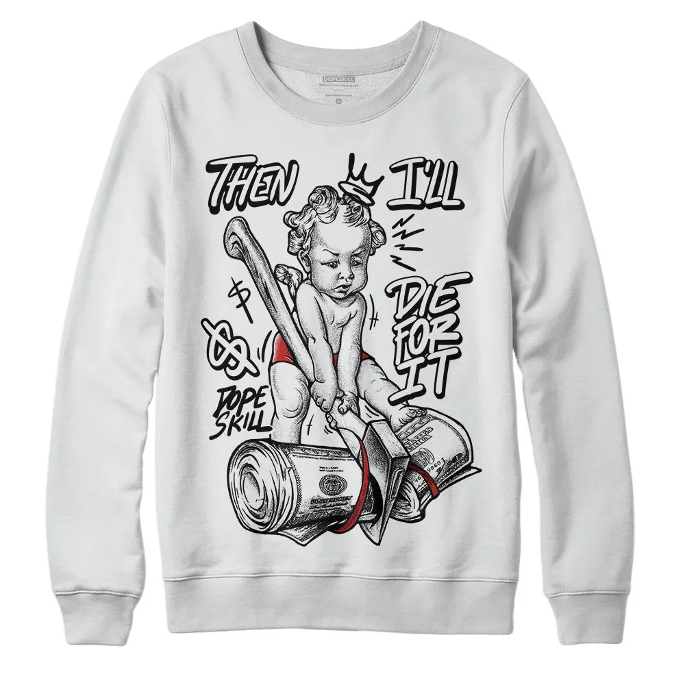 "Black/White" 1s DopeSkill Sweatshirt Then I'll Die For It Graphic sold by DopeSkill product image thumbnail 2