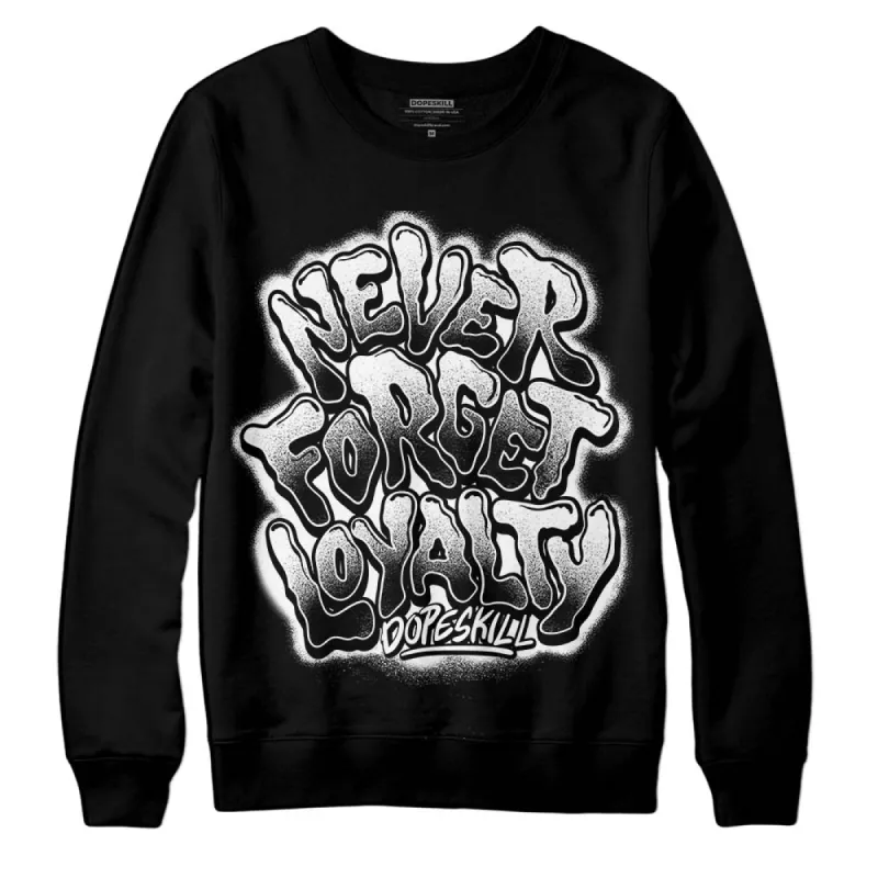 "Black/White" 1s DopeSkill Sweatshirt Never Forget Loyalty Graphic sold by DopeSkill
