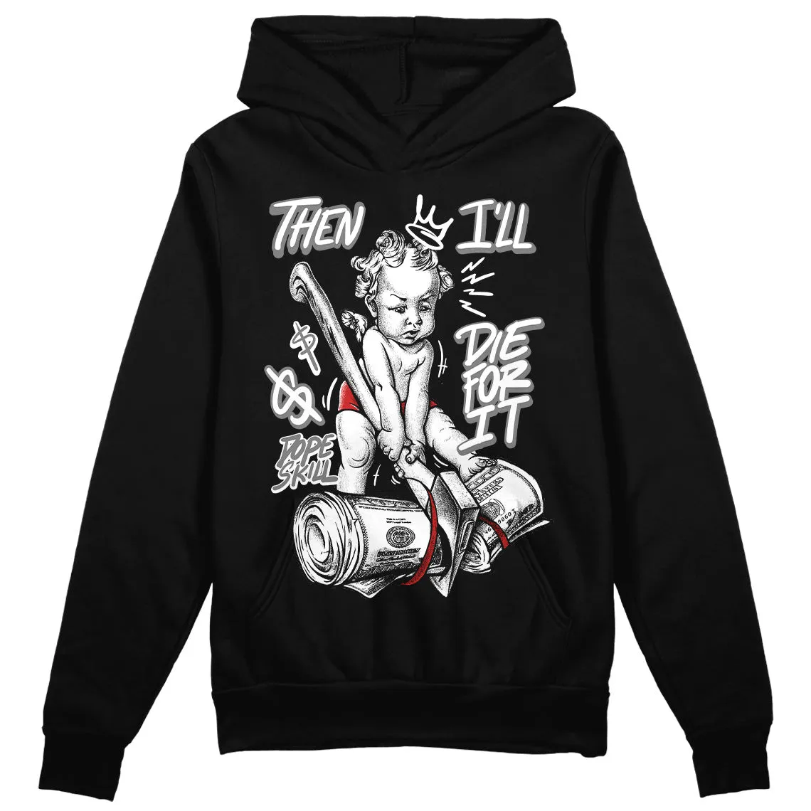 "Black/White" 1s DopeSkill Hoodie Sweatshirt Then I'll Die For It Graphic sold by DopeSkill