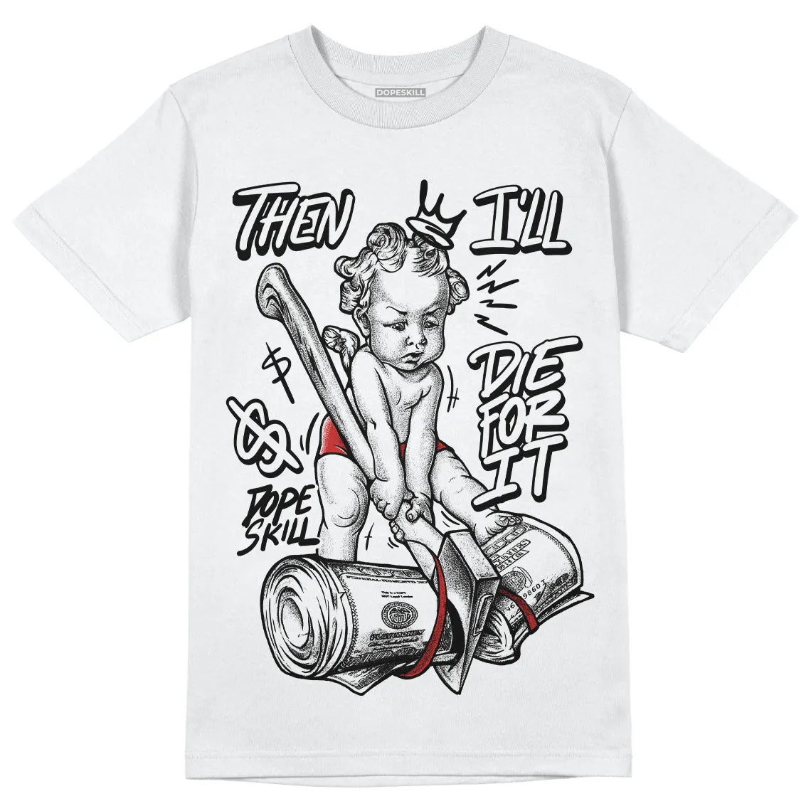 "Black/White" 1s DopeSkill T-Shirt Then I'll Die For It Graphic sold by DopeSkill product image thumbnail 2