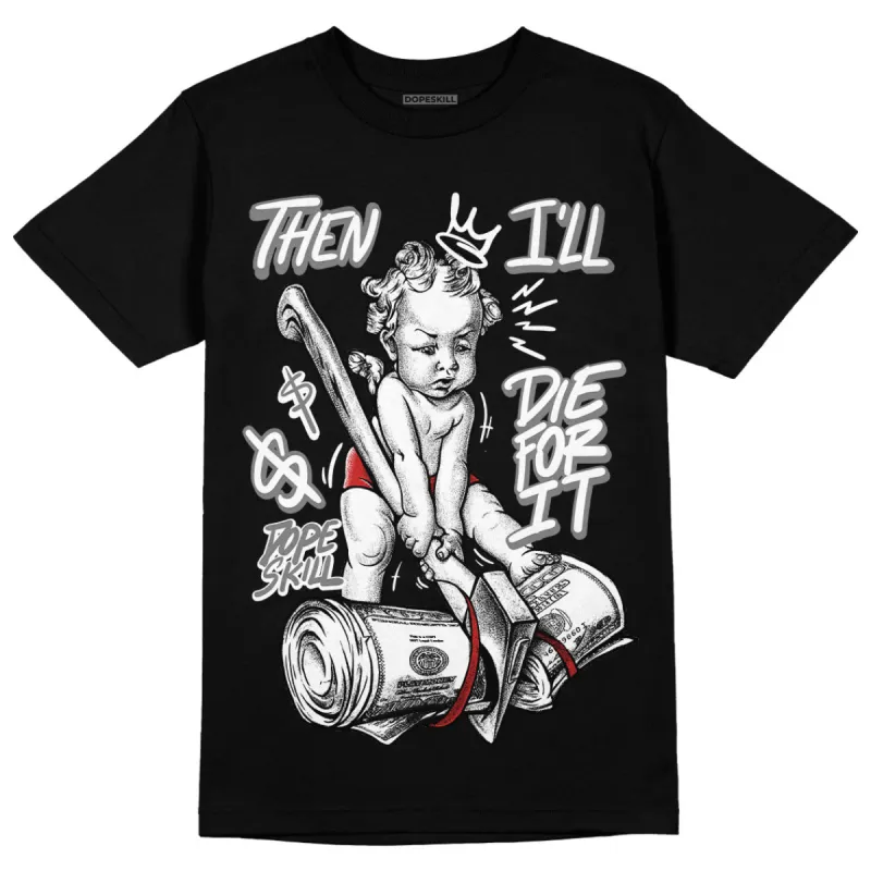 "Black/White" 1s DopeSkill T-Shirt Then I'll Die For It Graphic sold by DopeSkill