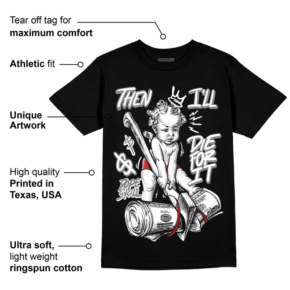 "Black/White" 1s DopeSkill T-Shirt Then I'll Die For It Graphic sold by DopeSkill product image thumbnail 3