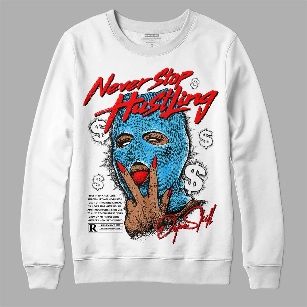 University Blue Toe 1s DopeSkill Sweatshirt Never Stop Hustling Graphic sold by DopeSkill