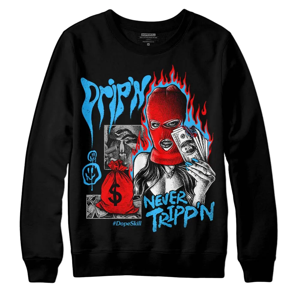 University Blue 2s DopeSkill Sweatshirt Drip'n Never Tripp'n Graphic sold by DopeSkill