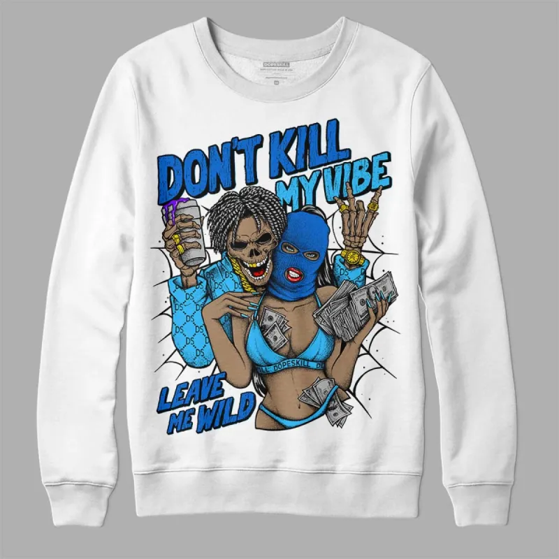 University Blue Toe 1s DopeSkill Sweatshirt Don't Kill My Vibe Graphic sold by DopeSkill