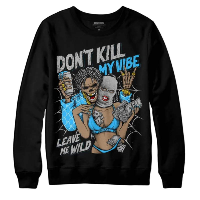 University Blue 2s DopeSkill Sweatshirt Don't Kill My Vibe Graphic sold by DopeSkill